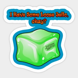 I Have Some Loose Jello Sticker